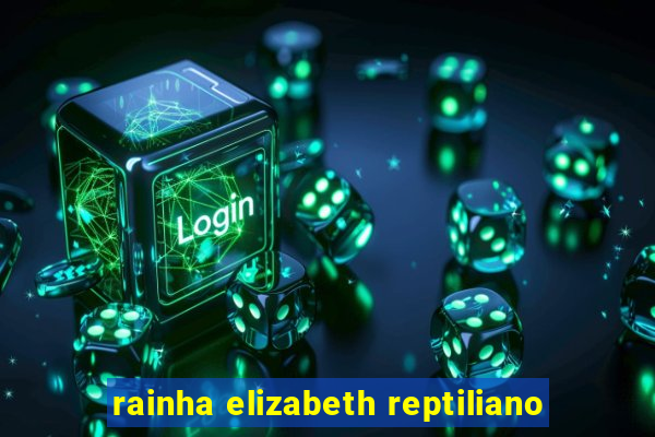 rainha elizabeth reptiliano